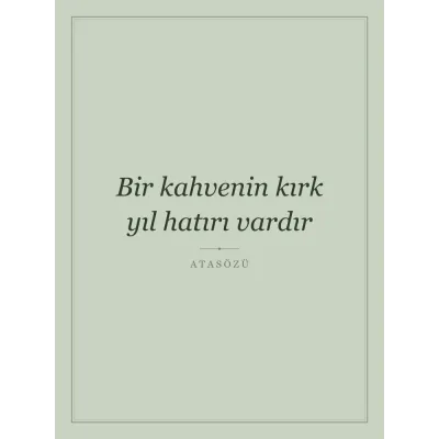 “Bir kahvenin kırk yıl hatırı vardır” Yazılı Tablo — Adaçayı