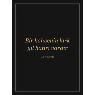 “Bir kahvenin kırk yıl hatırı vardır” Yazılı Tablo — Siyah Altın