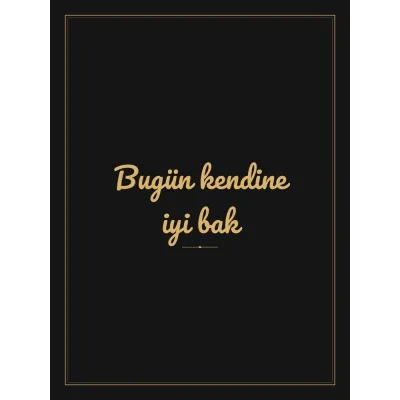 “Bugün kendine iyi bak” Yazılı Tablo — Siyah Altın