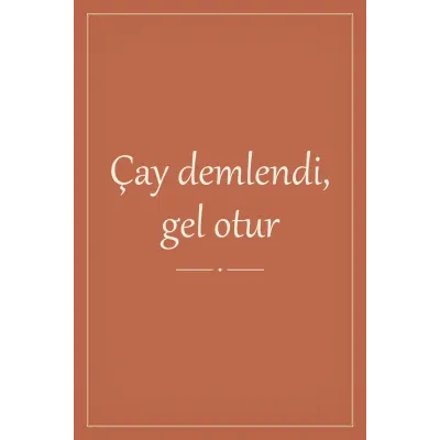 Çay Demlendi Gel Otur Yazılı Kanvas Tablo