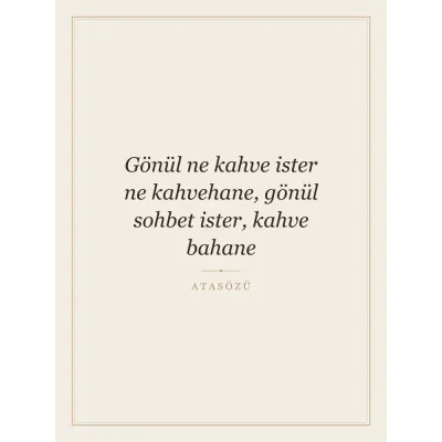 “Gönül ne kahve ister ne kahvehane, gönül sohbet ister, kahve bahane” Yazılı Tablo — Krem
