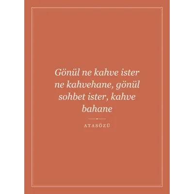 “Gönül ne kahve ister ne kahvehane, gönül sohbet ister, kahve bahane” Yazılı Tablo — Terrakota
