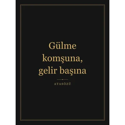“Gülme komşuna, gelir başına” Yazılı Tablo — Siyah Altın