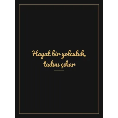 “Hayat bir yolculuk, tadını çıkar” Yazılı Tablo — Siyah Altın