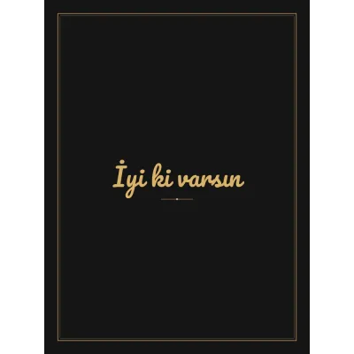 “İyi ki varsın” Yazılı Tablo — Siyah Altın