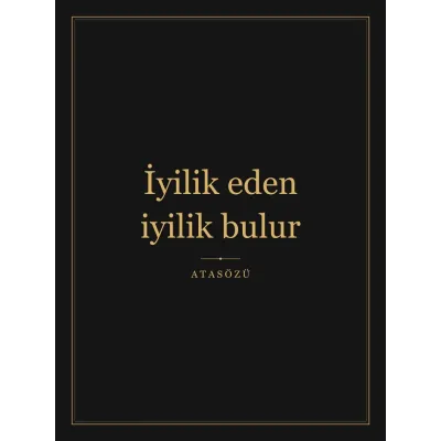 “İyilik eden iyilik bulur” Yazılı Tablo — Siyah Altın