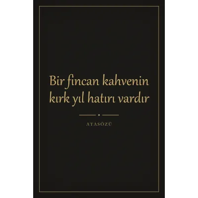 Bir Fincan Kahvenin Kırk Yıl Hatırı Vardır Yazılı Kanvas Tablo