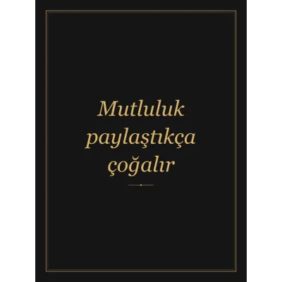 “Mutluluk paylaştıkça çoğalır” Yazılı Tablo — Siyah Altın