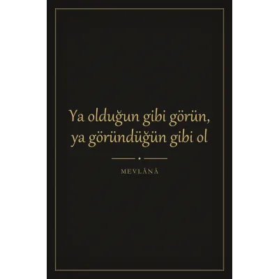 Ya Olduğun Gibi Görün Ya Göründüğün Gibi Ol Mevlana Sözü Kanvas Tablo