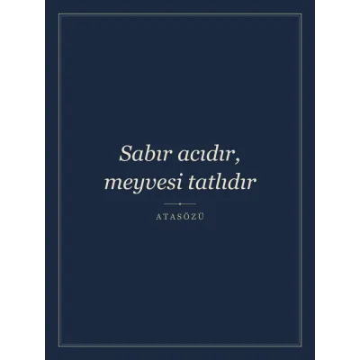 “Sabır acıdır, meyvesi tatlıdır” Yazılı Tablo — Lacivert
