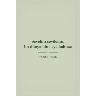 Sevelim Sevilelim Bu Dünya Kimseye Kalmaz Yunus Emre Sözü Kanvas Tablo