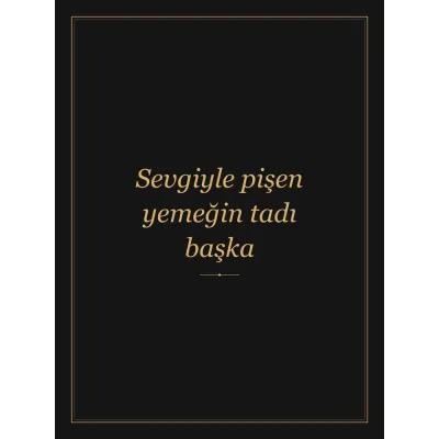“Sevgiyle pişen yemeğin tadı başka” Yazılı Tablo — Siyah Altın