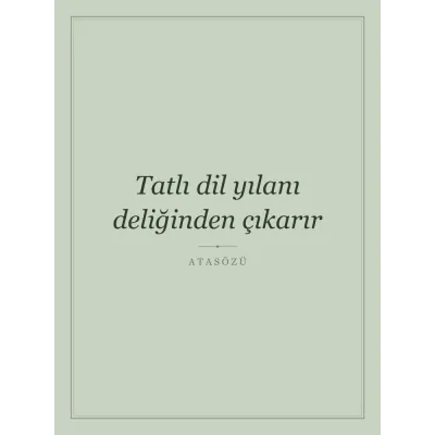 “Tatlı dil yılanı deliğinden çıkarır” Yazılı Tablo — Adaçayı