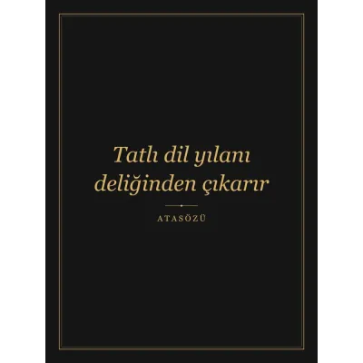 “Tatlı dil yılanı deliğinden çıkarır” Yazılı Tablo — Siyah Altın