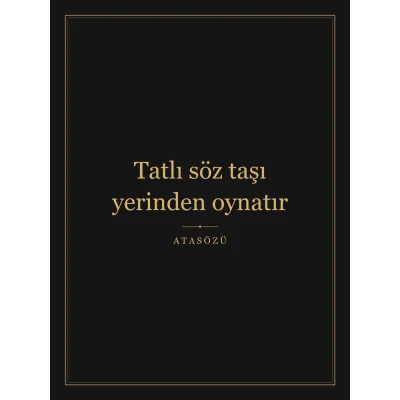 “Tatlı söz taşı yerinden oynatır” Yazılı Tablo — Siyah Altın