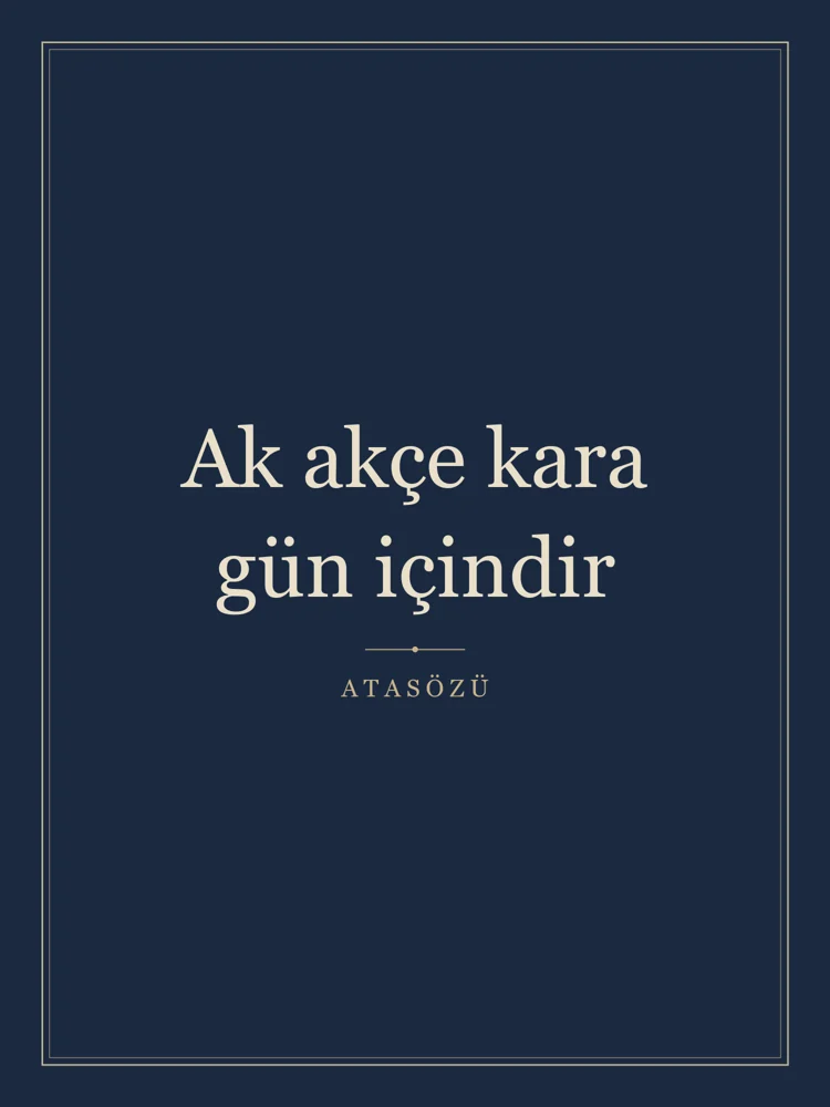 “Ak akçe kara gün içindir” Yazılı Tablo — Lacivert