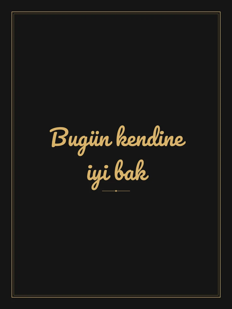 “Bugün kendine iyi bak” Yazılı Tablo — Siyah Altın