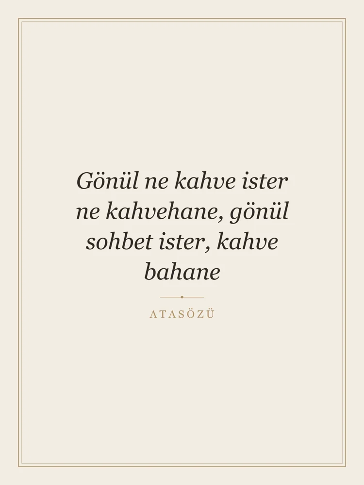 “Gönül ne kahve ister ne kahvehane, gönül sohbet ister, kahve bahane” Yazılı Tablo — Krem