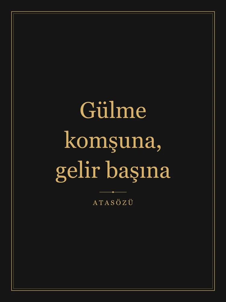 “Gülme komşuna, gelir başına” Yazılı Tablo — Siyah Altın