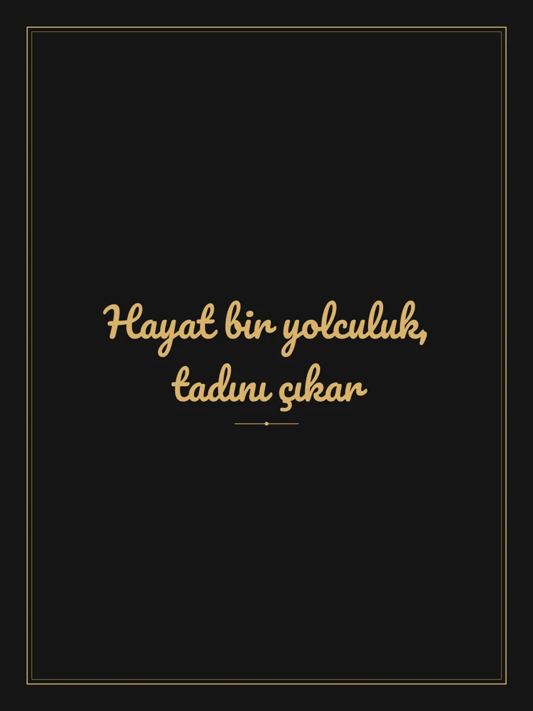 “Hayat bir yolculuk, tadını çıkar” Yazılı Tablo — Siyah Altın