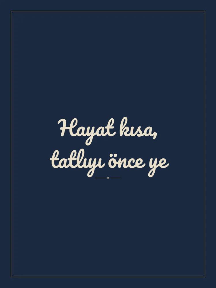 “Hayat kısa, tatlıyı önce ye” Yazılı Tablo — Lacivert