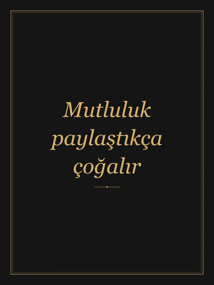 “Mutluluk paylaştıkça çoğalır” Yazılı Tablo — Siyah Altın