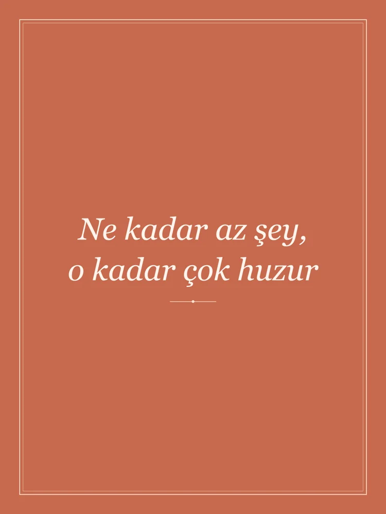 “Ne kadar az şey, o kadar çok huzur” Yazılı Tablo — Terrakota