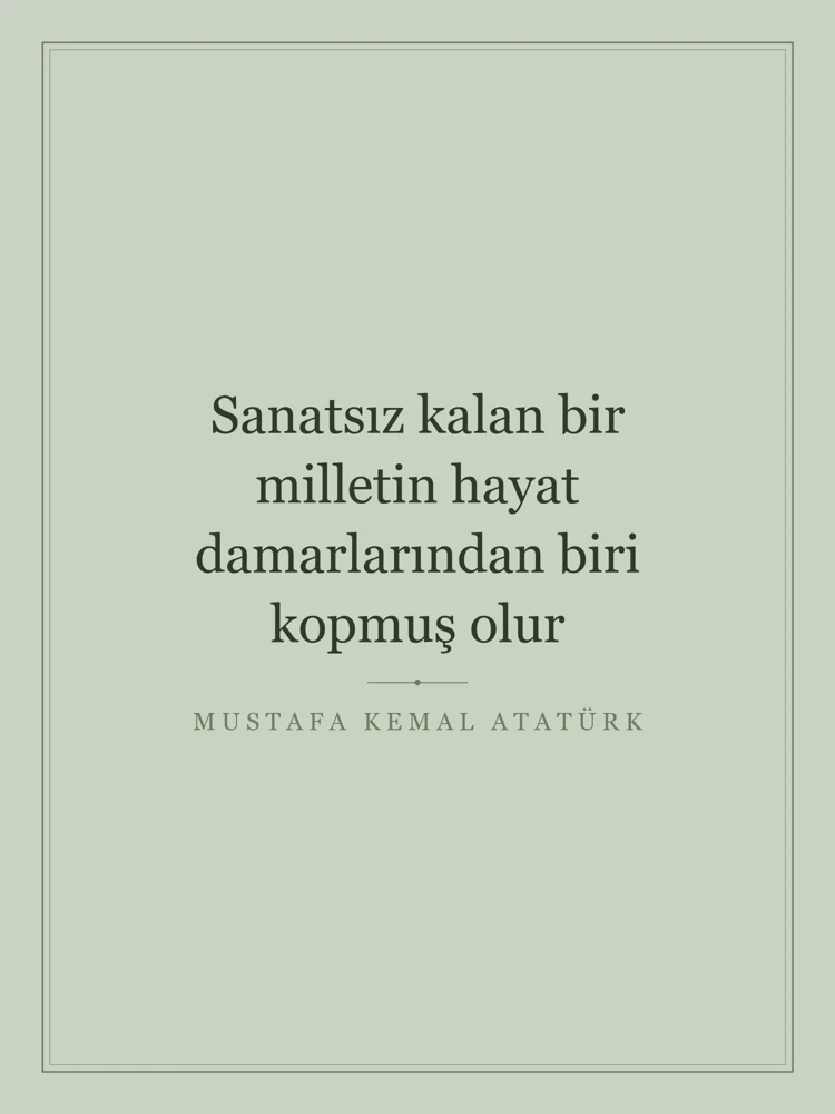 “Sanatsız kalan bir milletin hayat damarlarından biri kopmuş olur” Yazılı Tablo — Adaçayı
