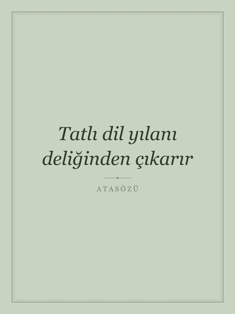 “Tatlı dil yılanı deliğinden çıkarır” Yazılı Tablo — Adaçayı