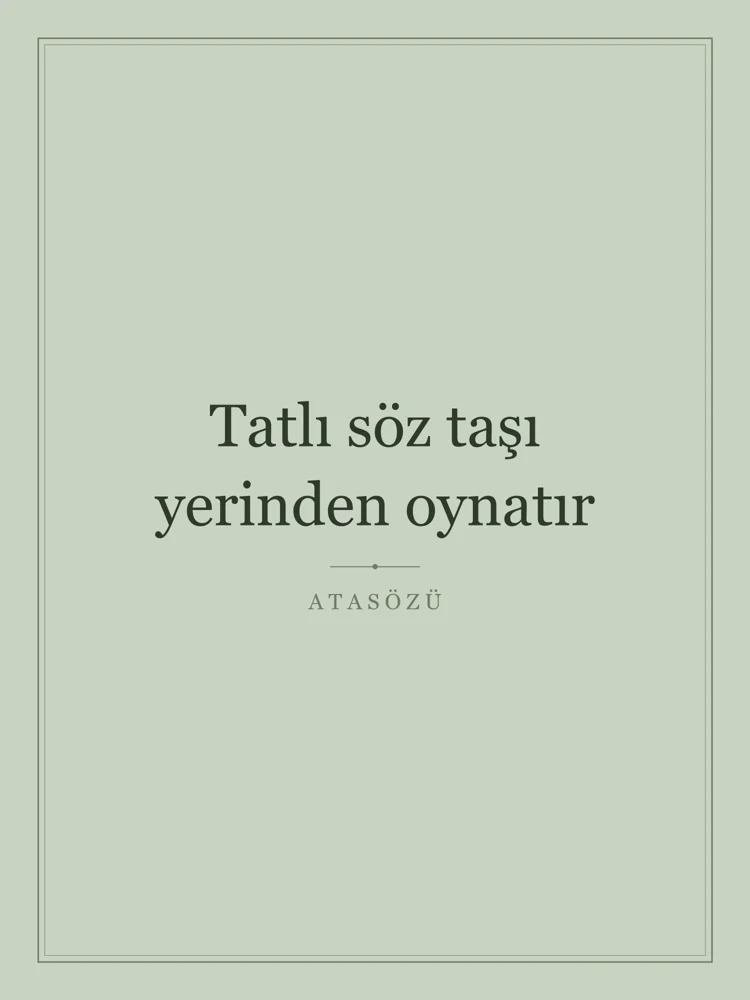 “Tatlı söz taşı yerinden oynatır” Yazılı Tablo — Adaçayı