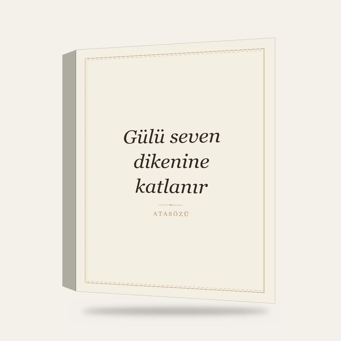 “Gülü seven dikenine katlanır” Yazılı Tablo — Krem — 3 boyutlu görünüm