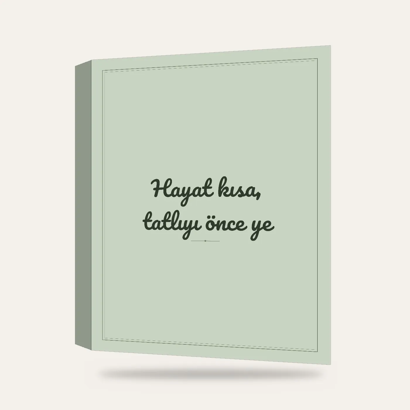 “Hayat kısa, tatlıyı önce ye” Yazılı Tablo — Adaçayı — 3 boyutlu görünüm