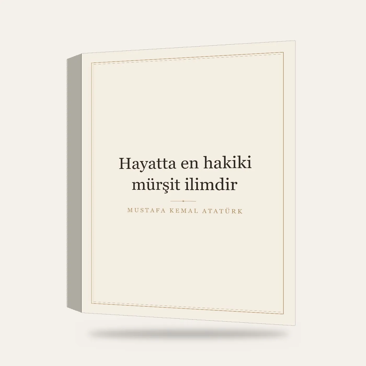 “Hayatta en hakiki mürşit ilimdir” Yazılı Tablo — Krem — 3 boyutlu görünüm