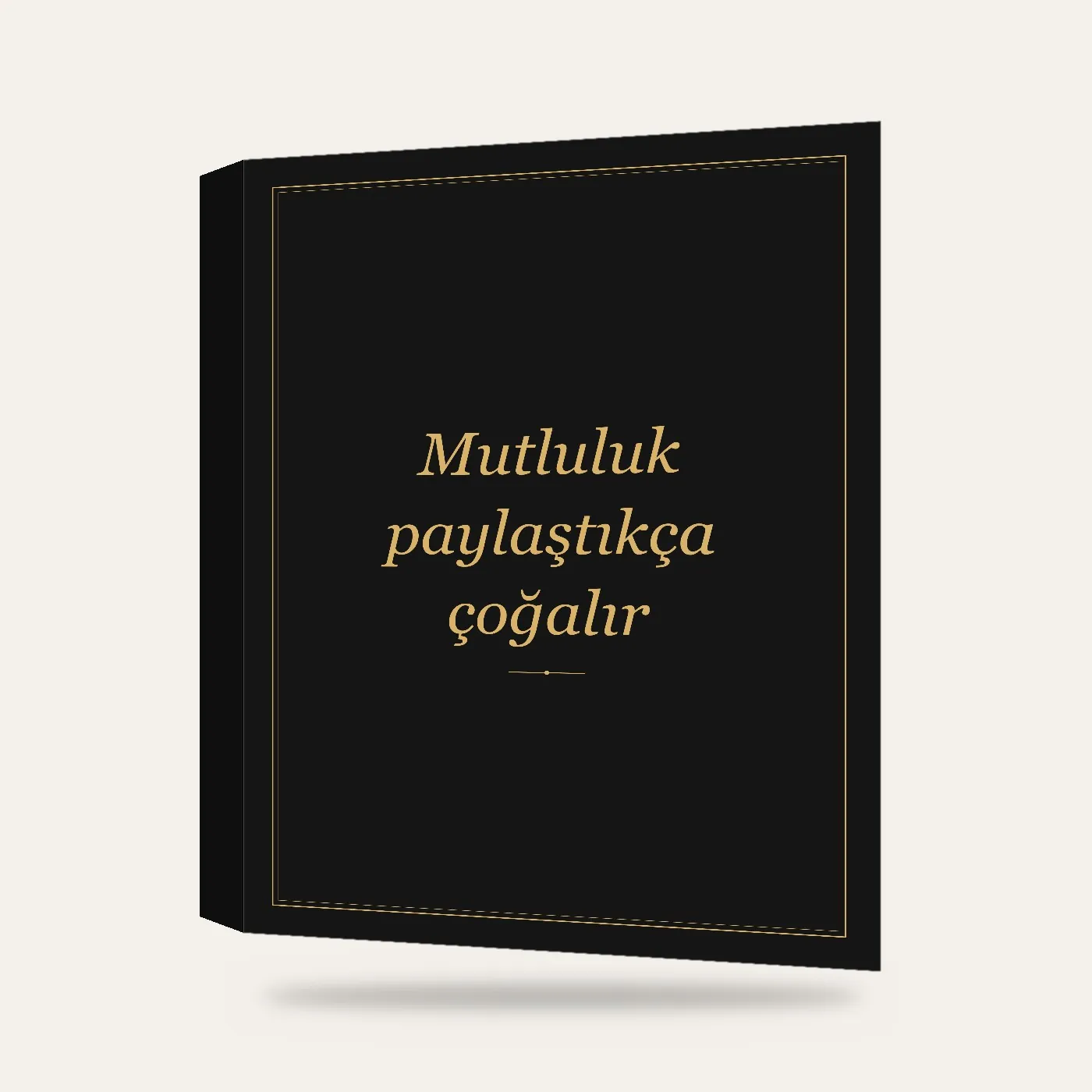 “Mutluluk paylaştıkça çoğalır” Yazılı Tablo — Siyah Altın — 3 boyutlu görünüm