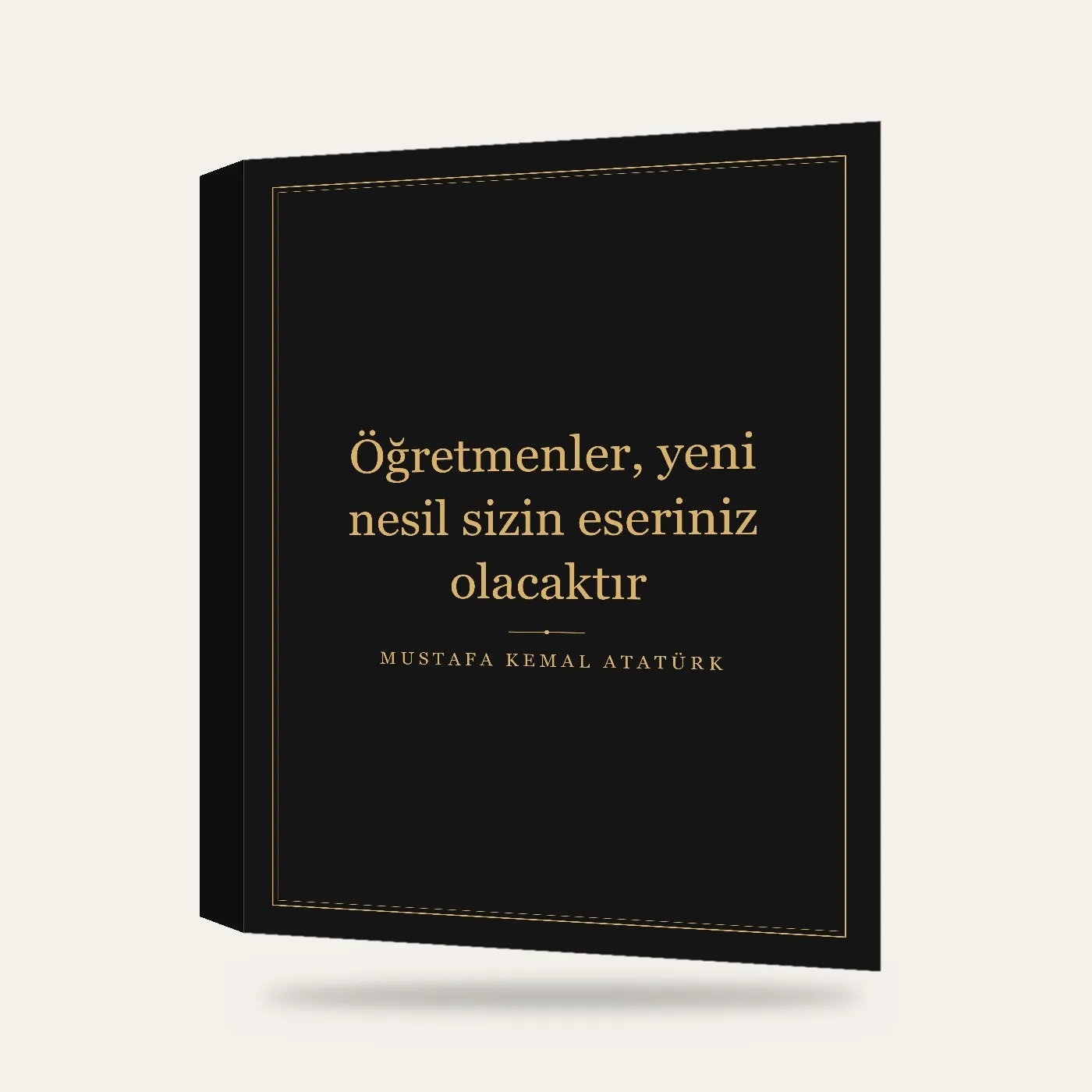 “Öğretmenler, yeni nesil sizin eseriniz olacaktır” Yazılı Tablo — Siyah Altın — 3 boyutlu görünüm