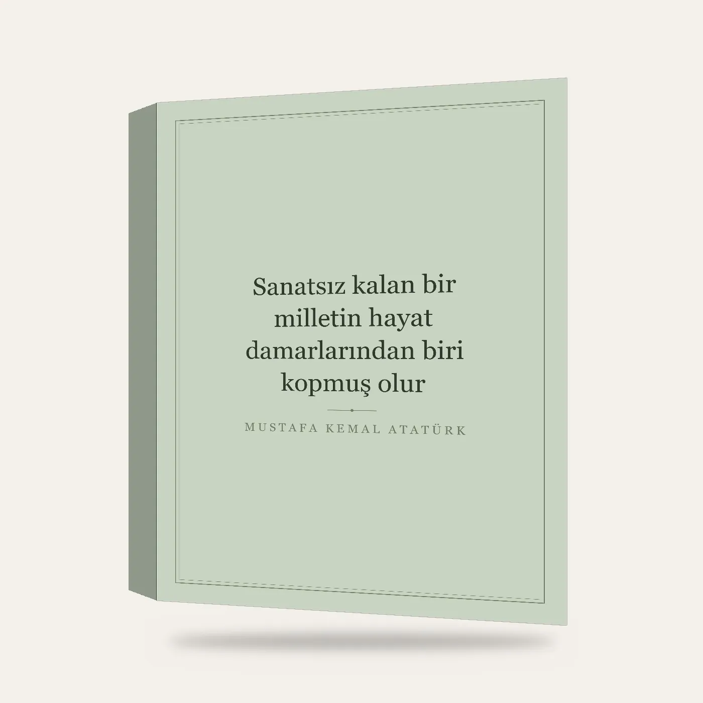 “Sanatsız kalan bir milletin hayat damarlarından biri kopmuş olur” Yazılı Tablo — Adaçayı — 3 boyutlu görünüm