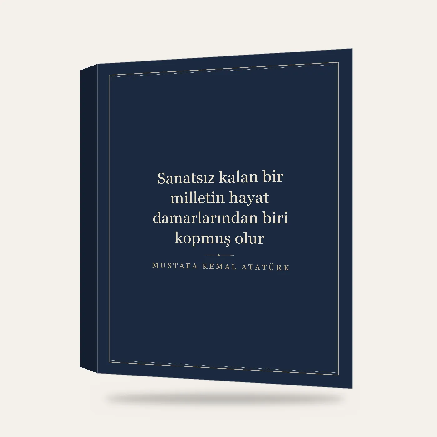“Sanatsız kalan bir milletin hayat damarlarından biri kopmuş olur” Yazılı Tablo — Lacivert — 3 boyutlu görünüm