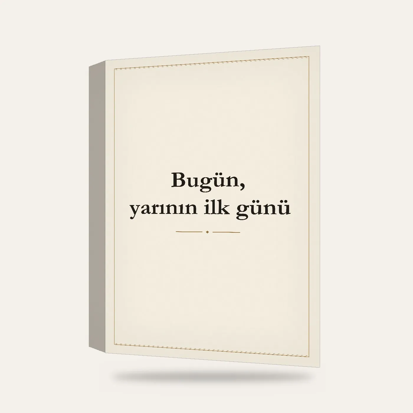 Bugün Yarının İlk Günü Yazılı Kanvas Tablo — 3 boyutlu görünüm